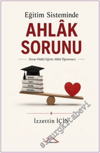 Eğitim Sisteminde Ahlâk Sorunu : Sınav Odaklı Eğitim Ahlak Öğretemez -