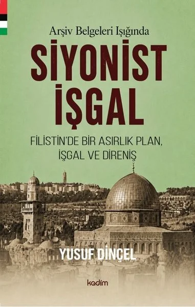 Arşiv Belgeleri Işığında Siyonist İşgal - Filistin'de Bir Asırlık Plan İşgal ve Direniş