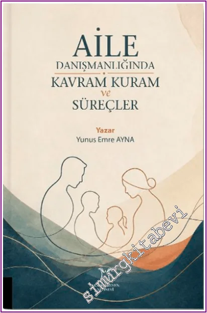 Aile Danışmanlığında Kavram Kuram ve Süreçler -