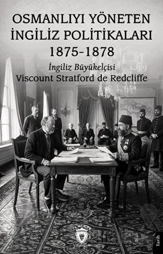 Osmanlıyı Yöneten İngiliz Politikaları 1875 - 1878