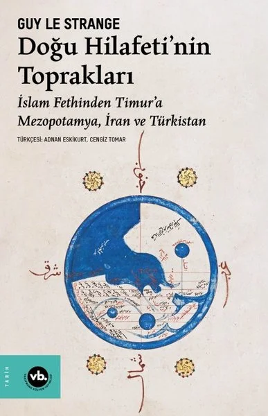 Doğu Hilafeti'nin Toprakları - İslam Fethinden Timur'a Mezopotamya İran ve Türkistan