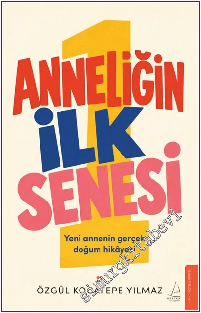 Anneliğin İlk Senesi: Yeni Annenin Gerçek Doğum Hikâyesi -