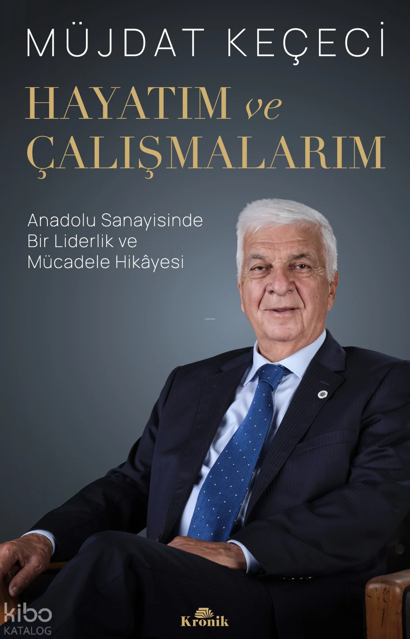 Hayatım ve Çalışmalarım;Anadolu Sanayisinde Bir Liderlik ve Mücadele Hikâyesi