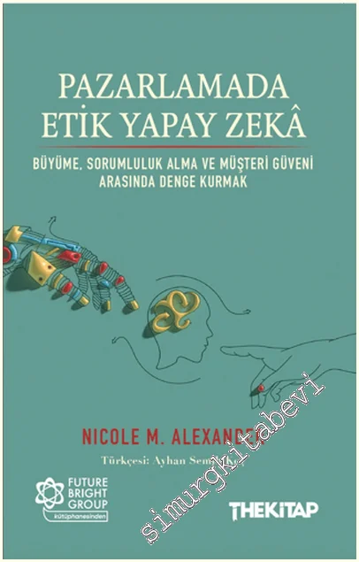 Pazarlamada Etik Yapay Zekâ: Büyüme, Sorumluluk Alma ve Müşteri Güveni Arasında Denge Kurmak -