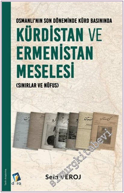 Osmanlı'nın Son Döneminde Kürd Basınında Kürdistan ve Ermenistan Meselesi (Sınırlar ve Nüfus) -