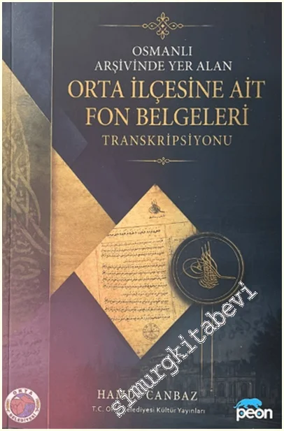 Osmanlı Arşivinde Yer Alan Orta İlçesine Ait Fon Belgeleri Transkripsiyonu -