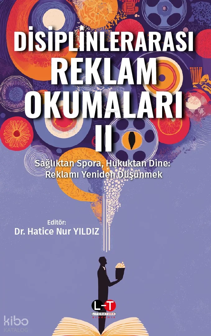 Disiplinlerarası Reklam Okumaları 2;Sağlıktan Spora, Hukuktan Dine: Reklamı Yeniden Düşünmek