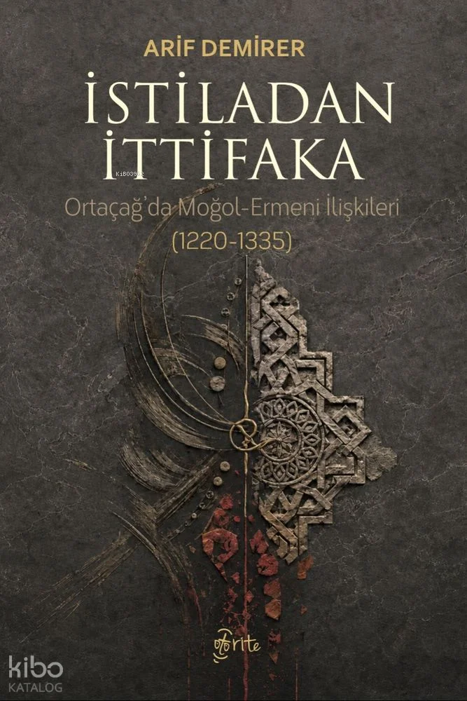 İstiladan İttifaka;Ortaçağ'da Moğol-Ermeni İlişkileri (1220-1335)