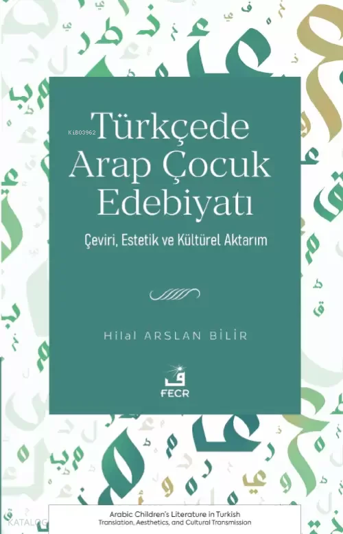 Türkçede Arap Çocuk Edebiyatı Hilal Arslan Bilir Türkçede Arap Çocuk Edebiyatı Hilal Arslan Bilir