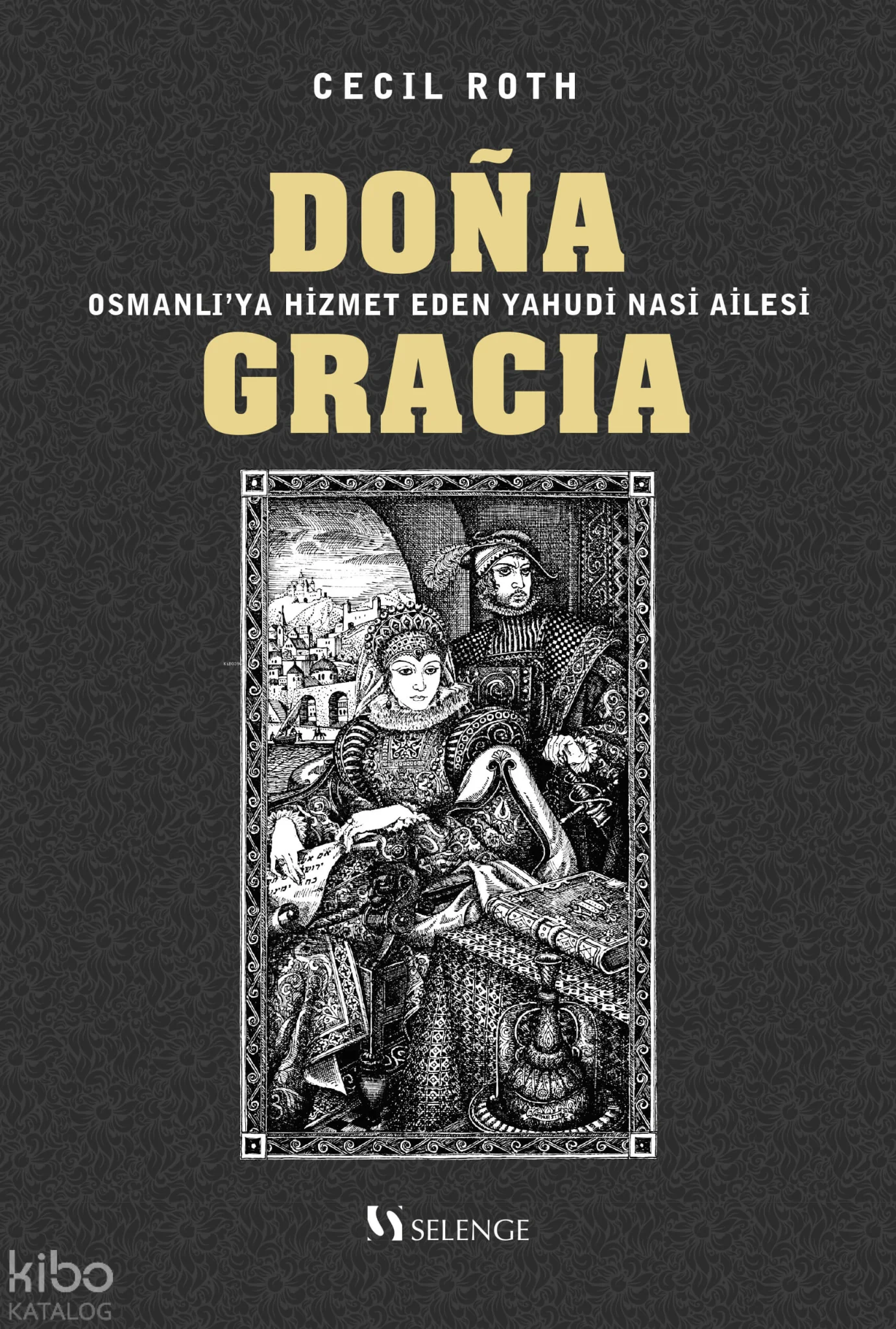 Dona Gracia;Osmanlı'ya Hizmet Eden Yahudi Nasi Ailesi