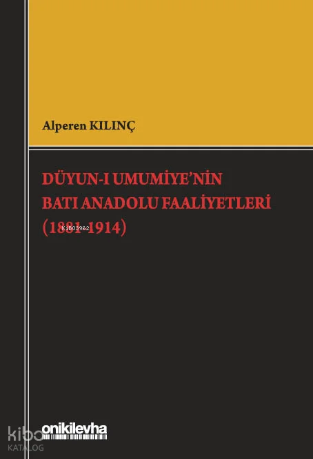 Düyun-ı Umumiye'nin Batı Anadolu Faaliyetleri (1881-1914)
