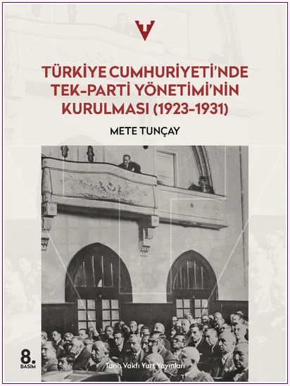 Türkiye Cumhuriyeti’nde Tek Parti Yönetimi’nin Kurulması: 1923 - 1931 CİLTLİ -