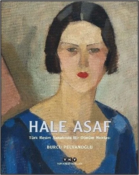 Hale Asaf - Türk Resim Sanatında Bir Dönüm Noktası
