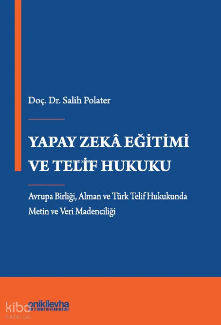 Yapay Zeka Eğitimi ve Telif Hukuku - Avrupa Birliği, Alman ve Türk Telif Hukukunda Metin ve Veri Madenciliği