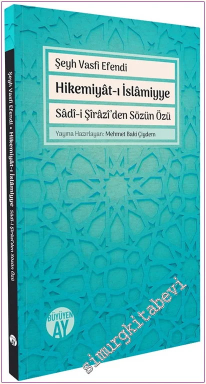 Hikemiyât-ı İslâmiyye : Sâdî-i Şîrâzî’den Sözün Özü -