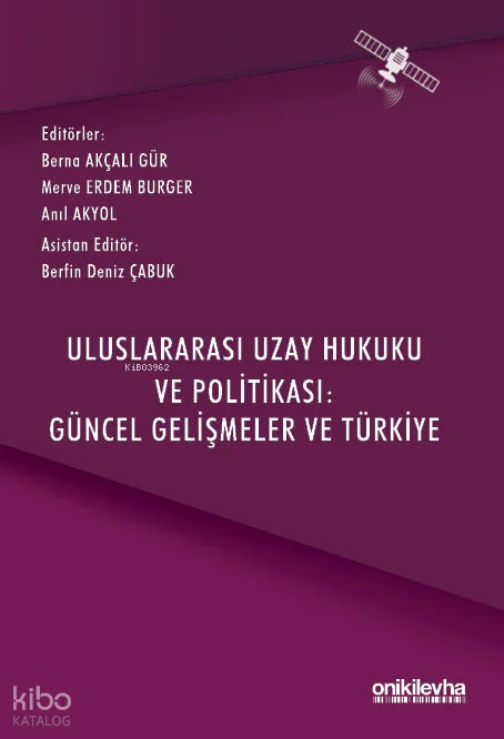 Uluslararası Uzay Hukuku ve Politikası: Güncel Gelişmeler ve Türkiye (Ciltli)