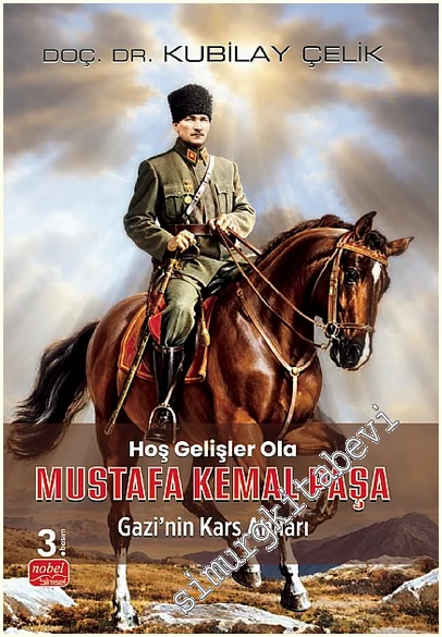 Hoş Gelişler Ola Mustafa Kemal Paşa (Gazi’nin Kars Anıları) -