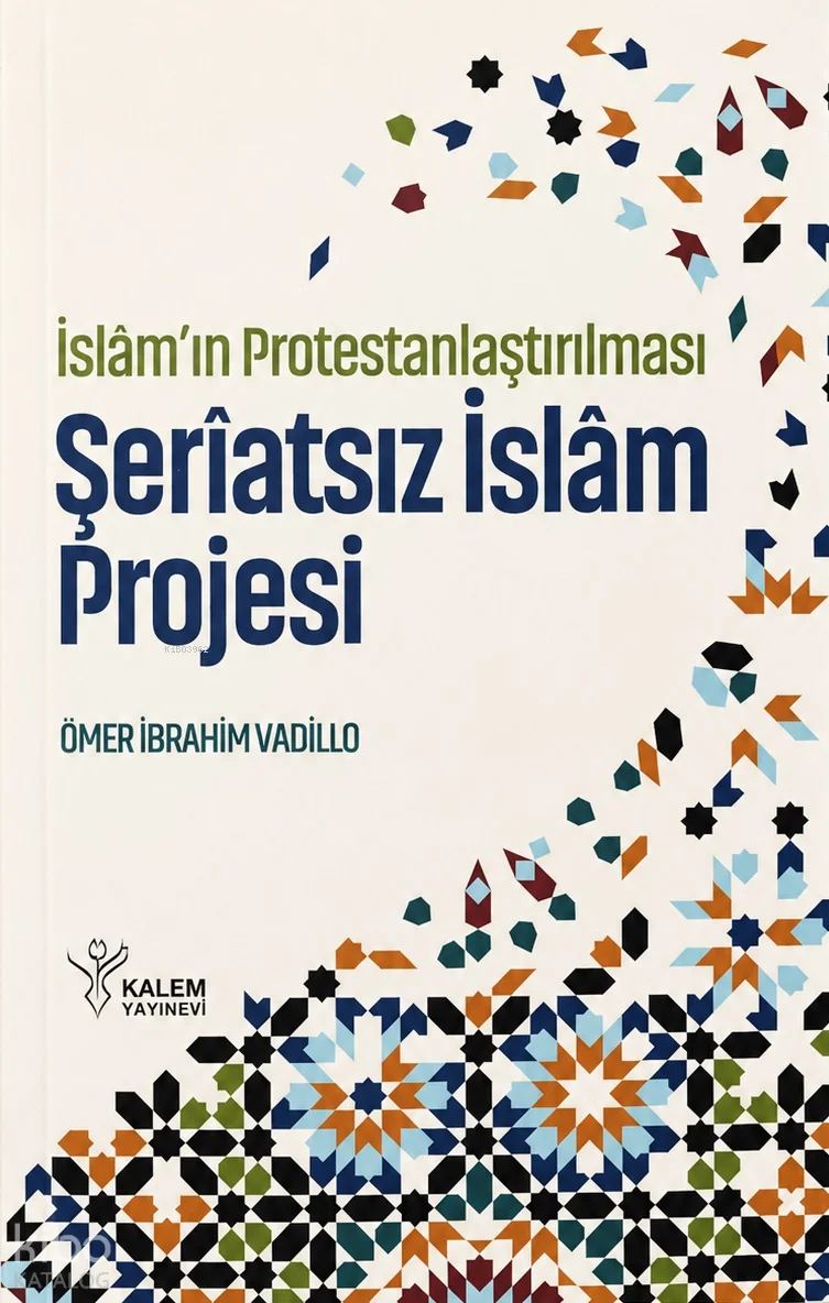 İslâm'ın Protestanlaştırılması;Şeriatsız İslam Projesi