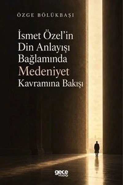 İsmet Özelin Din Anlayışı Bağlamında Medeniyet Kavramına Bakışı