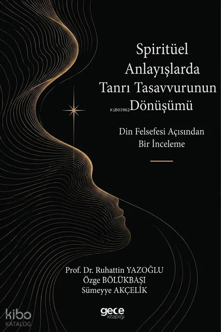 Spiritüel Anlayışlarda Tanrı Tasavvurunun Dönüşümü;Din Felsefesi Açısından Bir İnceleme