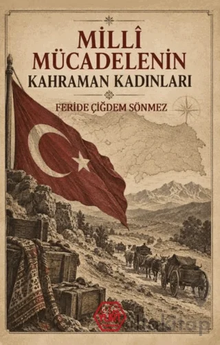 Milli Mücadelenin Kahraman Kadınları
