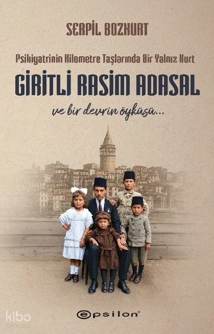 Giritli Rasim Adasal;Psikiyatrinin Kilometre Taşlarında Bir Yalnız Kurt