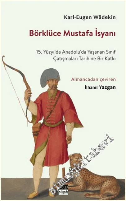 Börklüce Mustafa İsyanı : 15. Yüzyılda Anadolu’da Yaşanan Sınıf Çatışmaları Tarihine Bir Katkı -