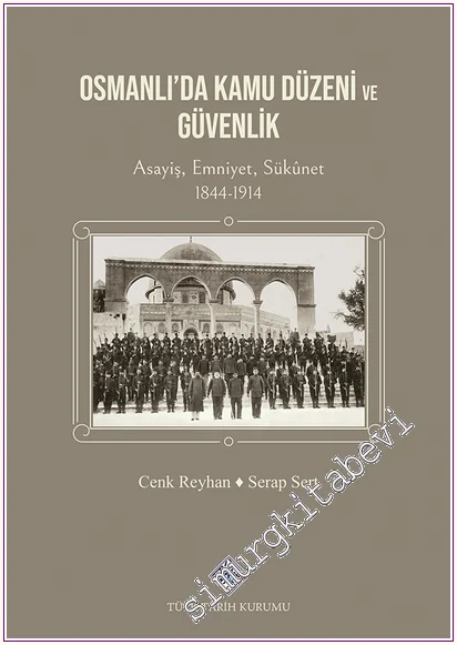 Osmanlı'da Kamu Düzeni ve Güvenlik Asayiş, Emniyet, Sükûnet 1844-1914 -