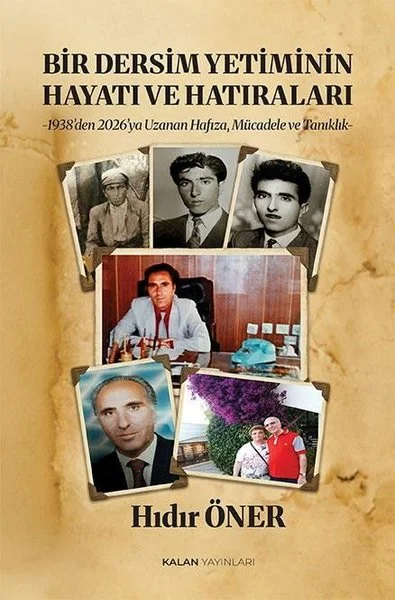 Bir Dersim Yetiminin Hayatı ve Hatıraları - 1938'den 2026'ya Uzanan Hafıza Mücadele ve Tanıklık