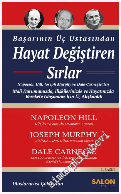 Başarının Üç Ustasından Hayat Değiştiren Sırlar : Napoleon Hill Joseph Murphy ve Dale Carnegie’den Mali Durumunuzda İlişkilerinizde ve Hayatınızda Berekete Ulaşmanız İçin Üç Alışkanlık -