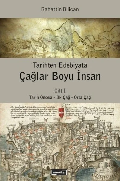 Tarihten Edebiyata Çağlar Boyu İnsan Cilt 1 - Tarih Öncesi - İlk Çağ - Orta Çağ