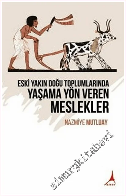 Eski Yakın Doğu Toplumlarında Yaşama Yön Veren Meslekler -